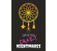 Capture Your Crazy Nightmares: A dream & nightmare journal with space to write and reflect your weirdest dreams