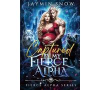 Captured by My Fierce Alpha: A Rejected Mate Forbidden Love Forced Proximity Paranormal Werewolf Romance