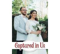 Captured in Us: An Inspirational Journey to Curate Your Unique Love Story with Meaningful Details and Memorable Experiences