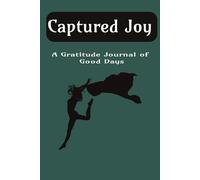 Captured Joy: A Gratitude Journal of Good Days: Find Joy and Practice Positivity Every Day | 5 Minutes per Day for Affirmations and Self Reflection | 6 x 9 inches, 100 Pages