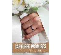 Captured Promises: A Cherished Guide to Seamlessly Coordinating Details, Timelines, and Special Moments for Your Unforgettable Celebration of Love