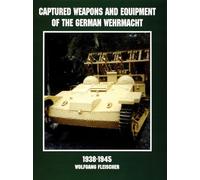 Captured Weapons & Equipment of the German Wehrmacht 1938-1945