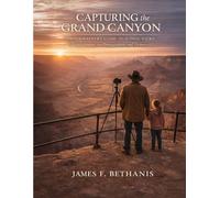 Capturing the Grand Canyon: Photographer's Guide to South Rim Viewpoints, Camera Settings & Photo Assignments: Master Landscape Photography at 12 ... Seasonal Planning & Night Sky Shooting