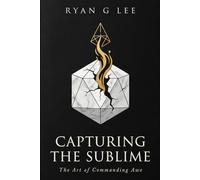 CAPTURING THE SUBLIME: The Art of Commanding Awe: 1