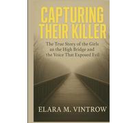 Capturing Their Killer: The True Story of the Girls on the High Bridge and the Voice That Exposed Evil