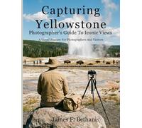 Capturing Yellowstone: Photographer's Guide To Iconic Views