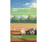 Capturing Your Child’s Baseball Moments: The Parent Sports Photographer Series