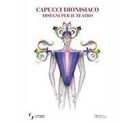 Capucci dionisiaco. Disegni per il teatro. Ediz. italiana e inglese