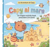 Capy al Mare: Il Magico Activity Book per l'Estate (3-6 Anni)