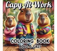 Capy At Work Coloring Book: 50 Bold & Easy Designs for Kids, Teens, Adults and Seniors, Simple & Big Humorous Mindful Capybara Images for Relaxation