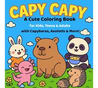 Capy Capy: Cute & Funny Animal Coloring Book: A Relaxing and Wholesome Coloring Adventure with Capybaras, Axolotls & More - For Kids, Teens & Adults