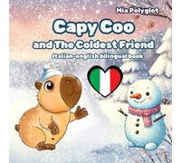Capy Coo and The Coldest Friend. Italian-english bilingual book: Winter Picture Book for Kids About Friendship, Snow, and the Magic of Kind Hearts