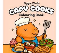 Capy Cooks Colouring Book: A Kawaii Cooking Adventure with the Cutest Capybara Chef