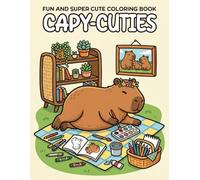 CAPY-CUTIES: Fun and Super Cute Coloring Book: Creative Illustrations of Chill Capybaras for Relaxation and Joy