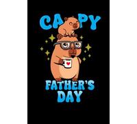 Capy Father’s Day: A Funny & Heartwarming 6” x 9” Hardcover Notebook Featuring a Cool Capybara Dad - 120 Pages for Lists, Thoughts, or Just Dadding Like a Pro