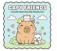 Capy Friends: A Kawaii Animal Friendship Coloring Book for Kids, Teens, and Adults | Cute Capybara, Sloth, and Guinea Pig Pages for Stress Relief and Relaxation