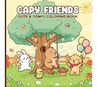 Capy Friends Coloring Book: Adorable Cute & Comfy Animal Scenes for Kids Ages 4-8 | Relaxing Kawaii Capybara, Bunny, Puppy & Friends