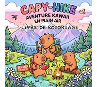 CAPY HIKE - Aventure kawaii en plein air - Livre de coloriage avec des capybaras: Plus de 40 scènes de randonnée, camping et nature à colorier pour se détendre