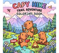 CAPY HIKE - Trail Adventure Coloring Book with Capybaras: Cute Kawaii Capybara Coloring Book for Teens, Adults and Kids with Hiking, Camping, Nature and Bold and Easy Outdoor Scenes