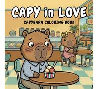 Capy in Love - Capybara Coloring Book: Cute Kawaii Coloring Book with Bold and Easy Designs for Relaxation - Adorable and Simple Scenes for Older Kids, Teens, and Adults