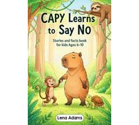Capy Learns to Say No - Stories and facts book for kids Ages 6-10: Discover the world of baby capybaras in 8 fun stories with real facts at the end of each chapter for kids ages 6 to 10 - book 3