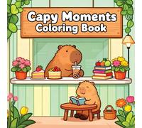 Capy Moments Coloring Book: 50 Adorable Illustrations of Cozy Capybara Friends in Fun and Wholesome Moments, Cute and Relaxing Capybara Scenes for All Ages