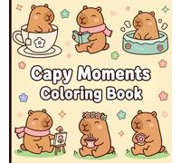 Capy Moments Coloring Book: Adorable Capybara Scenes for Relaxation and Fun | Cute & Cozy Coloring Pages for Kids, Teens, and Adults