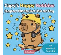 Capy’s Happy Hobbies - Capybara Coloring Book Bold and Easy: A Cozy Friend for Stress Relief and Relaxation: 50 Large and Simple Illustrations of Favorite Hobbies for Screen-Free Fun and Creativity.