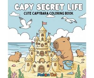 CAPY SECRET LIFE, cute capybara coloring book: For Kids and adults - Big Pages with Simple & Fun Illustrations for Hours of Relaxation & Creativity