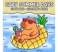 Capy Summer Days: Chill Vibes Coloring Pages Featuring Cute Capybara Illustrations for Adults Seeking Summertime Fun and Stress Relief