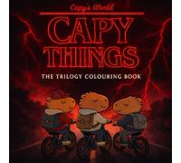 Capy Things - The Trilogy Colouring Book: A Strange Kawaii Adventure into the Capyside Down with the Cutest Capybara & Friends