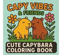 Capy Vibes & Friends - Cute Capybara Coloring Book: Funny & Relaxing Capybara Coloring Book for Kids - Cozy and Adorable Kawaii Animals for Stress Relief, Creativity and Fun
