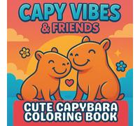 Capy Vibes & Friends - Cute Capybara Coloring Book: Funny & Relaxing Capybara Coloring Book for Kids - Cozy and Sweet Kawaii Animals for Stress Relief, Creativity and Fun