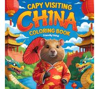 Capy Visiting China Coloring Book: Capybara In CN | 50 Unique Pages In Famous Landmarks & Places | Perfect For all Ages Bold & Easy