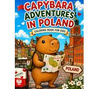 Capybara Adventures in Poland: A Fun Coloring Book for Kids: Explore Castles, Dwarfs, Gingerbread, Mountains, and Polish Traditions with Capybara