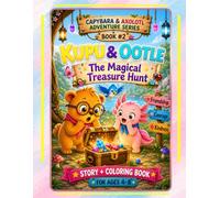 Capybara & Axolotl Adventure Series: Book #2: Kupu & Ootle and the Magical Treasure Hunt