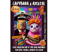 Capybara & Axolotl Halloween Coloring Book: Urocze zwierzęta świętują Meksykańskie Halloween. Kolorowanka dla dzieci, młodzieży i dorosłych.