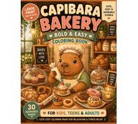 Capybara Bakery Coloring Book: 30 Cute & Cozy Bakery Scenes | Bold and Easy Coloring Pages for Relaxation, Stress Relief, Teens & Adults