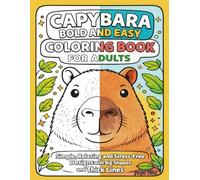 Capybara Bold and Easy Coloring Book for Adults: Simple, Relaxing and Stress-Free Designs with Big Shapes and Thick Lines