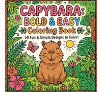 Capybara Bold & Easy Coloring Book: Cute & Relaxing Capybara Coloring Pages with Bold Lines for Stress Relief, Fun, and Easy Coloring for Teens & Adults