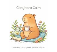 Capybara Calm: A Relaxing Coloring Book For Calm &Focus