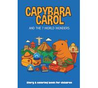 Capybara Carol and the 7 World Wonders: Story + Coloring Book For Kids, Preschool and Kindergarten | Simple & Relaxing Drawings; Fun Activities for Toddlers