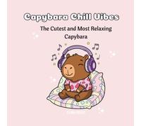 Capybara Chill Vibes: The Cutest and Most Relaxing Capybara