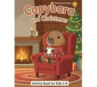 Capybara Christmas Activity Book for Kids Ages 4-8: Coloring Pages, Mazes, Dot-to-Dot, Counting Games & Fun Puzzles - Screen-Free Holiday Fun for Boys & Girls
