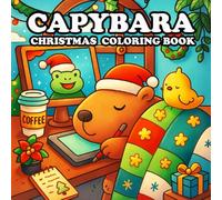 Capybara Christmas Coloring Book: Cute and Cozy Coloring Pages for Adults and Kids Featuring Adorable Capy Christmas Characters Designs and Fun Holiday Scenes for Relaxation (Gifts Coloring Book)