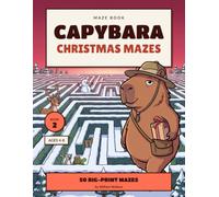Capybara Christmas Mazes: 50 Big-Print Christmas Mazes for Kids Ages 4-8 | Answer Key Included