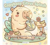 Capybara Citrus Splash: A Cute and Easy Summer Coloring Book Filled with Cozy Lemonade Stands, Sunny Adventures, and Adorable Capybara Fun Featuring ... Vibes, and Sweet Kawaii Summer Scenes
