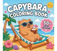 Capybara Coloring Book: 50+ Cute and Cozy Easy Coloring Pages with Beach Adventures, Animals, Summer Fun, Relaxing Scenes, and Simple Designs for Beginners