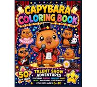 Capybara Coloring Book: 50 Cute Kawaii Talent Show Adventures Featuring Singing, Dancing, Magic, Music, and Funny Performances for Kids Ages 6-10