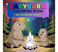 Capybara Coloring Book: 50 Fun Pages & 50 Amazing Facts for Kids and Parents: 2 - A Fun and Educational Coloring Adventure Perfect for Family Bonding and Relaxation!